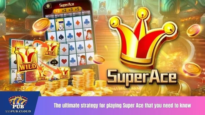 The ultimate strategy for playing Super Ace that you need to know