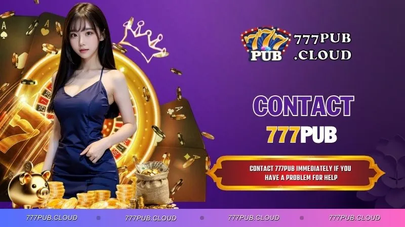 Contact 777PUB Immediately If You Have A Problem For Help