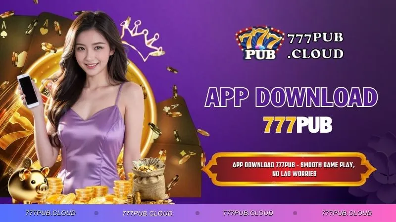 App Download 777PUB - Smooth Game Play, No Lag Worries