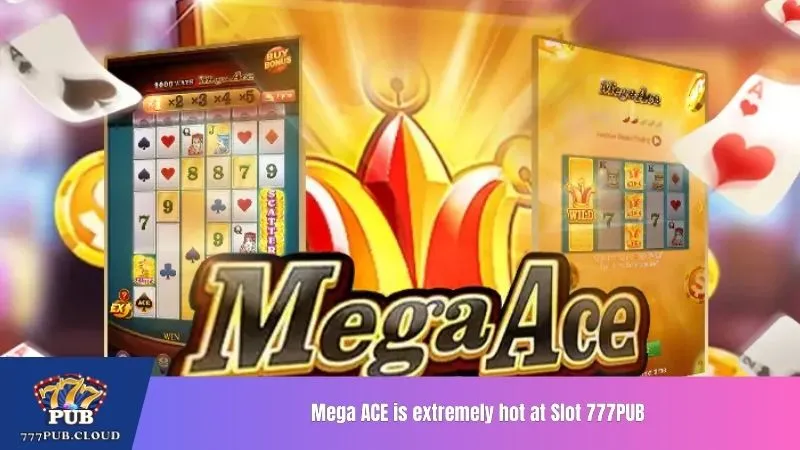 Mega ACE is extremely hot at Slot 777PUB