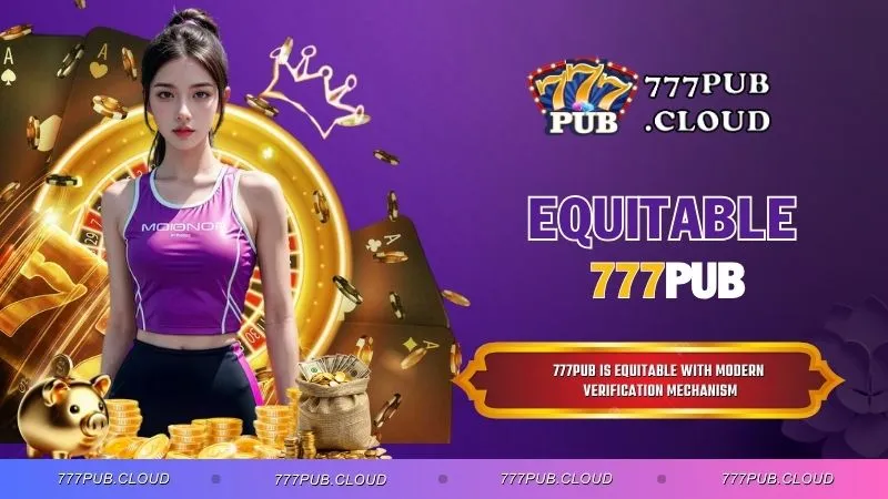777PUB Is Equitable With Modern Verification Mechanism