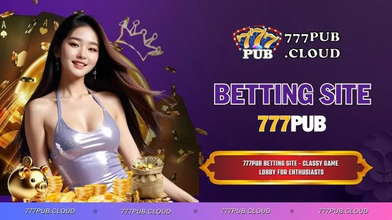 777PUB betting site - Classy Game Lobby for Enthusiasts