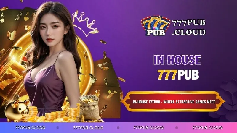 In-House 777PUB - Where Attractive Games Meet