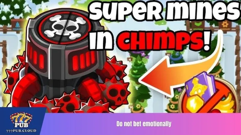 Do not bet emotionally