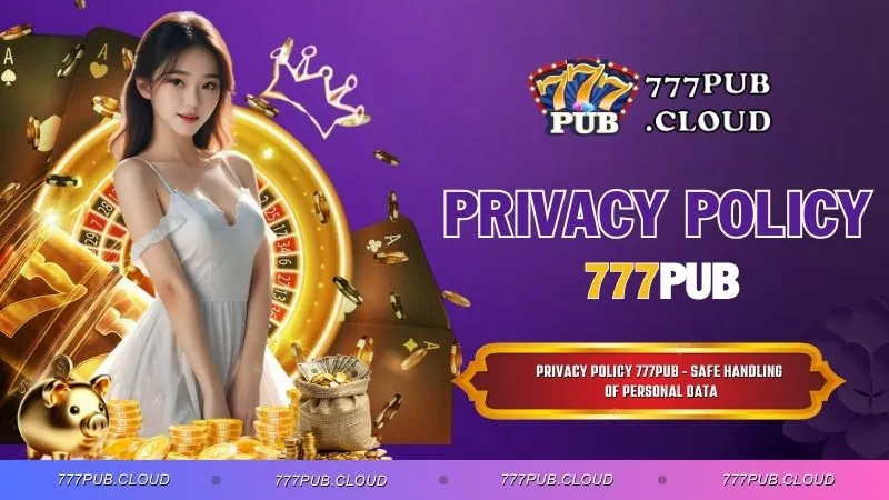 Privacy Policy 777PUB - Safe Handling of Personal Data