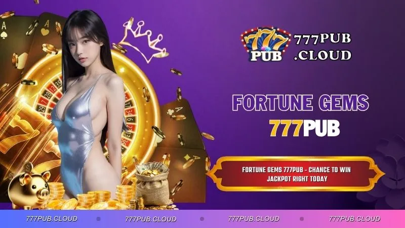 Fortune Gems 777PUB - Chance to Win Jackpot Right Today