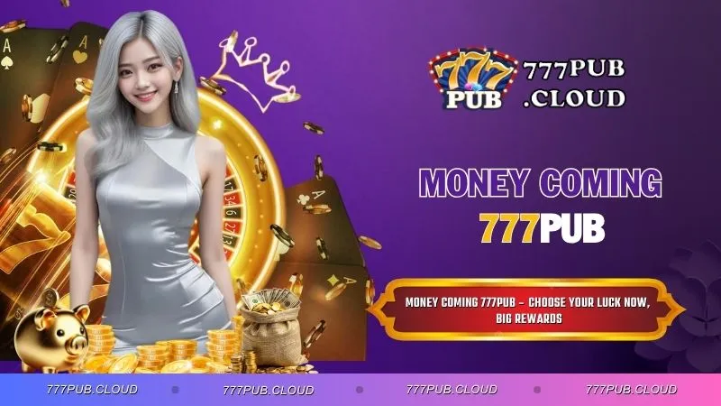 Money Coming 777PUB – Choose your luck now, big rewards