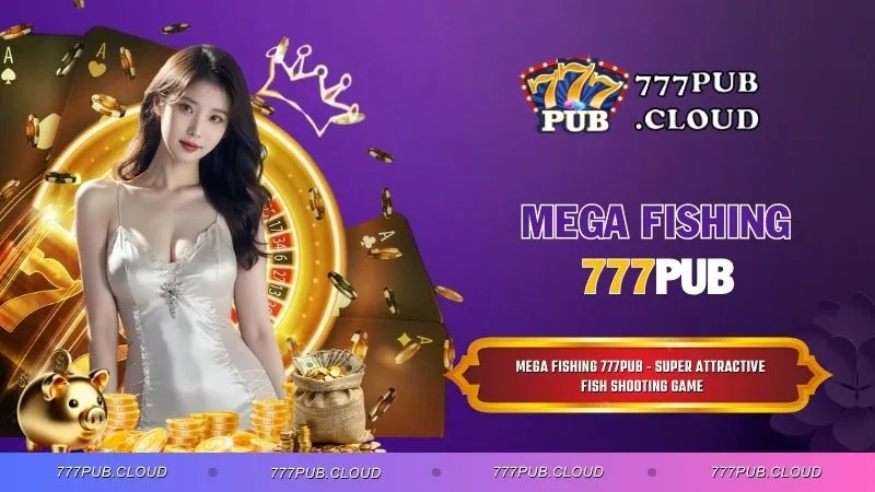 Mega Fishing 777PUB - Super Attractive Fish Shooting Game