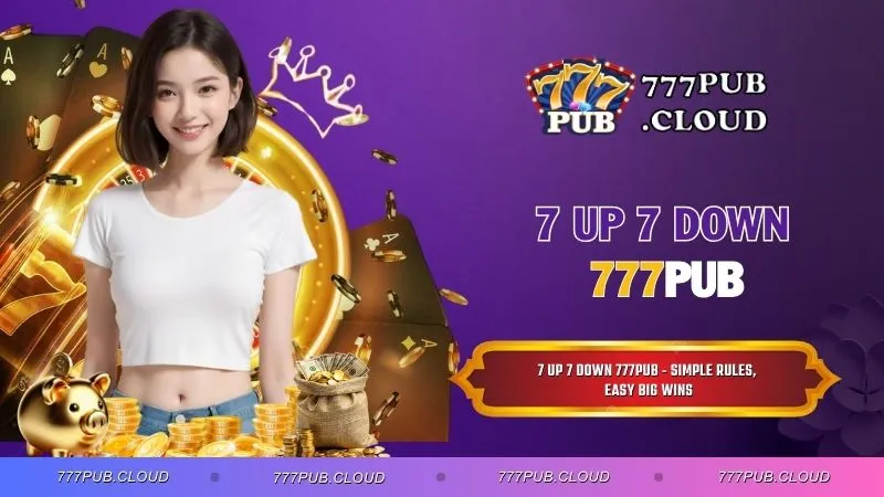 7 Up 7 Down 777PUB - Simple Rules, Easy Big Wins