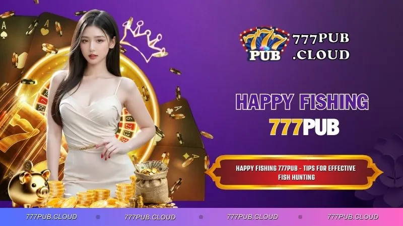 Happy Fishing 777PUB - Tips for Effective Fish Hunting