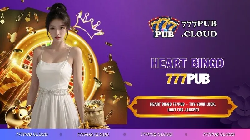 Heat Bingo 777PUB – Try your luck, hunt for Jackpot