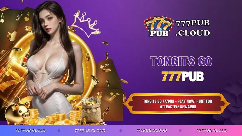 Tongits Go 777PUB - Play now, hunt for attractive rewards