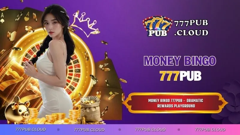 Money Bingo 777PUB – Dramatic Rewards Playground