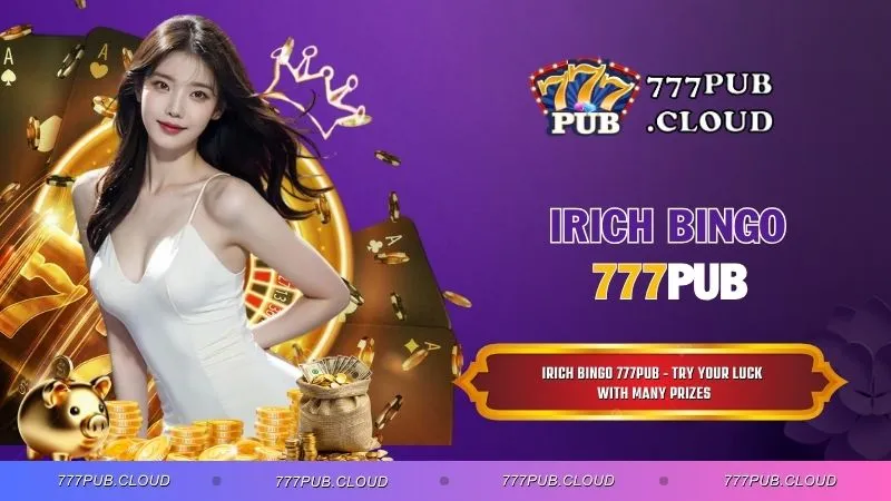 Irich Bingo 777PUB - Try Your Luck With Many Prizes